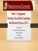 Week 2- Assignment Develop a PowerPoint Explaining the Doctoral Process at NCU