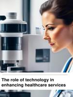 The role of technology in enhancing healthcare services