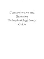 Comprehensive and Extensive Pathophysiology Study Guide