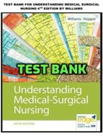 TEST BANK FOR UNDERSTANDING MEDICAL SURGICAL NURSING 6TH EDITION BY WILLIAMS