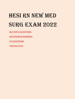 HESI RN NEW MED SURG EXAM 2022 -MULTIPLE QUESTIONS -QUESTIONS&ANSWERS -55 QUESTIONS -TESTED 2022