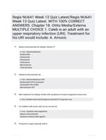 Regis NU641 Week 13 Quiz Latest/Regis NU641 Week 13 Quiz Latest. WITH 100% CORRECT ANSWERS. Chapter 18. Otitis Media/Externa    MULTIPLE CHOICE  1.	Caleb is an adult with an upper respiratory infection (URI). Treatment for his URI would include: A.	Amoxic