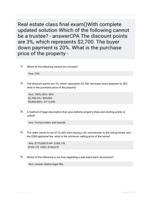 Real estate class final exam()With complete updated solution Which of the following cannot be a trustee? - answerCPA The discount points are 3%, which represents $2,700. The buyer down payment is 20%. What is the purchase price of the property -