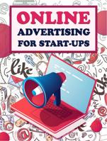 Online Advertising for Startups: A Beginner's Guide to Growing Your Business Fast