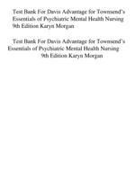 Test Bank For Davis Advantage for Townsend’s Essentials of Psychiatric Mental Health Nursing 9th Edition Karyn Morgan