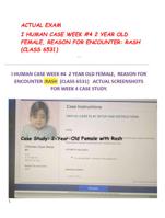 ACTUAL EXAM  I HUMAN CASE WEEK #4 2 YEAR OLD  FEMALE, REASON FOR ENCOUNTER: RASH  (CLASS 6531)